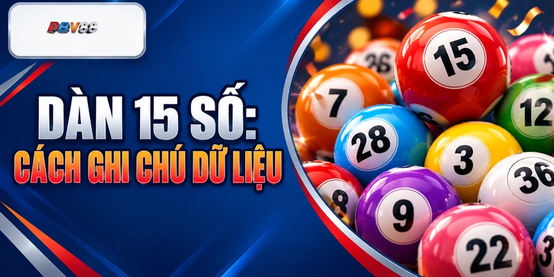 DÀN 15 SỐ: CÁCH GHI CHÚ DỮ LIỆU